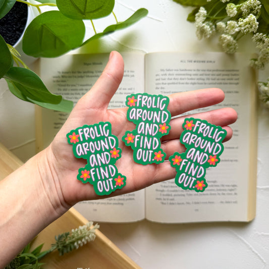 Frolic Around and Find Out Sticker